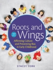 Image for Roots and wings  : affirming culture and preventing bias in early childhood