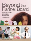 Image for Beyond the flannel board: story retelling strategies across the curriculum