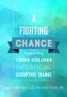 Image for A Fighting Chance : Supporting Young Children Experiencing Disruptive Change