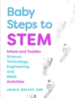 Image for Baby Steps to STEM : Infant and Toddler Science, Technology, Engineering, and Math Activities