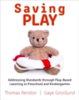 Image for Saving Play : Addressing Standards through Play-Based Learning in Preschool and Kindergarten
