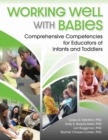 Image for Working well with babies  : comprehensive competencies for educators of infants and toddlers