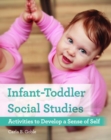 Image for Infant-Toddler Social Studies : Activities to Develop a Sense of Self