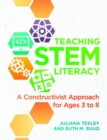 Image for Teaching STEM Literacy : A Constructivist Approach for Ages 3 to 8