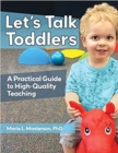 Image for Let&#39;s Talk Toddlers : A Practical Guide to High-Quality Teaching