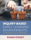 Image for Inquiry-based early learning environments: creating, supporting, and collaborating