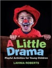 Image for A Little Drama : Playful Activities for Young Children