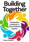 Image for Building together: collaborative leadership in early childhood systems