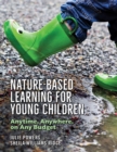Image for Nature-Based Learning for Young Children: Anytime, Anywhere, on Any Budget