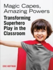 Image for Magic Capes, Amazing Powers, Reissue : Transforming Superhero Play in the Classroom