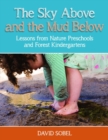 Image for The Sky Above and the Mud Below : Lessons from Nature Preschools and Forest Kindergartens