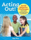 Image for Acting out!: avoid behavior challenges with active learning games and activities