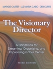 Image for The Visionary Director: A Handbook for Dreaming, Organizing, and Improvising in Your Center