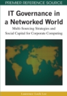 Image for IT governance in a networked world: multi-sourcing strategies and social capital for corporate computing