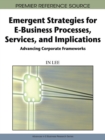 Image for Emergent strategies for e-business processes, services and implications  : advancing corporate frameworks