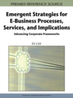 Image for Emergent strategies for e-business processes, services, and implications: advancing corporate frameworks