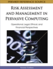 Image for Risk assessment and management in pervasive computing  : operational, legal, ethical, and financial perspectives