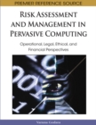Image for Risk assessment and management in pervasive computing: operational, legal, ethical, and financial perspectives