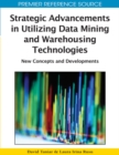 Image for Strategic advancements in utilizing data mining and warehousing technologies: new concepts and developments