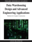 Image for Data Warehousing Design and Advanced Engineering Applications : Methods for Complex Construction