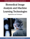 Image for Biomedical Image Analysis and Machine Learning Technologies : Applications and Techniques