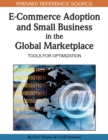 Image for E-commerce adoption and small business in the global marketplace: tools for optimization
