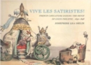 Image for Vive les satiristes!  : French caricature during the reign of Louis Philipp, 1830-1848