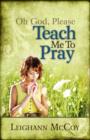 Image for Oh God, Please: Teach Me to Pray