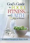 Image for God&#39;s Guide to Food, Fitness and Faith for Women: 30 Biblical Principles for Better Health