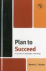Image for Plan to Succeed : A Guide to Strategic Planning