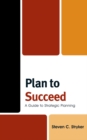 Image for Plan to succeed: a guide to strategic planning