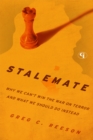 Image for Stalemate: why we can&#39;t win the war on terror and what we should do instead