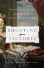 Image for Shooting Victoria - Madness, Mayhem, and the Rebirth of the British Monarchy