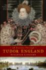 Image for A journey through Tudor England  : Hampton Court Palace and the Tower of London to Stratford-upon-Avon and Thornbury Castle