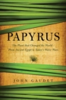 Image for Papyrus : The Plant that Changed the World: From Ancient Egypt to Today&#39;s Water Wars