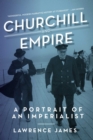Image for Churchill and empire: a portrait of an imperialist