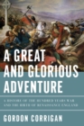 Image for A great and glorious adventure: a history of the Hundred Years War and the birth of Renaissance England