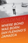 Image for Goldeneye - Where Bond Was Born: Ian Fleming in Jamaica