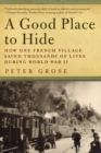 Image for A Good Place to Hide - How One French Village Saved Thousands of Lives in World War II