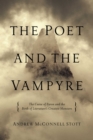Image for The poet and the vampyre: the curse of Byron and the birth of literature&#39;s greatest monsters