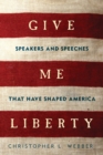 Image for Give me liberty: speakers and speeches that have shaped America