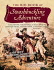 Image for The big book of swashbuckling adventure: classic tales of dashing heroes, dastardly villains, and daring escapes