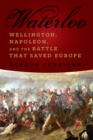 Image for Waterloo - Wellington, Napoleon, and the Battle that Saved Europe