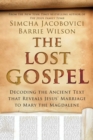 Image for The lost gospel: decoding the ancient text that reveals Jesus&#39; marriage to Mary the Magdalene