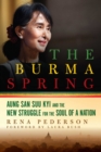 Image for The Burma Spring: Aung San Suu Kyi and the New Struggle for the Soul of a Nation