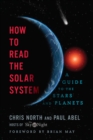 Image for How to Read the Solar System - A Guide to the Stars and Planets