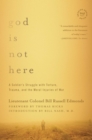 Image for God is not here: a soldier&#39;s struggle with torture, trauma, and the moral injuries of war