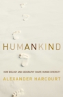 Image for Humankind: how biology and geography shape human diversity