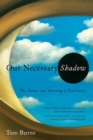Image for Our Necessary Shadow - The Nature and Meaning of Psychiatry