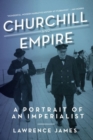 Image for Churchill and empire  : a portrait of an imperialist